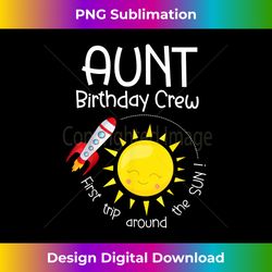 first trip around the sun aunt birthday crew 1st birthday - sublimation-optimized png file - challenge creative boundaries