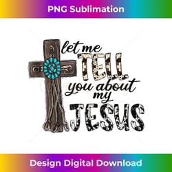 western leopard let me tell you about my jesus christian tank - vibrant sublimation digital download - rapidly innovate your artistic vision