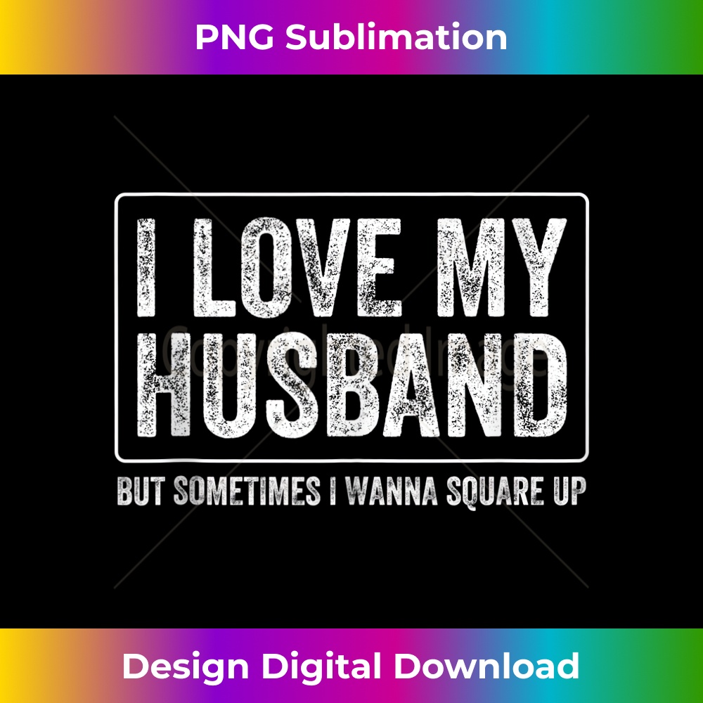 LD-20231219-7174_I Love My Husband But Sometimes I Wanna Square Up Funny Wife Tank Top 1613.jpg