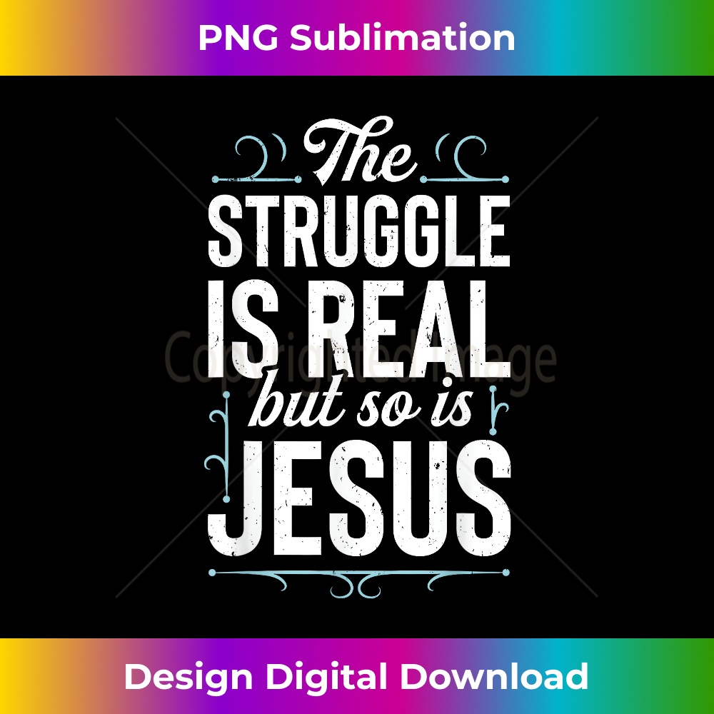 LE-20231219-14614_The Struggle Is Real But So Is Jesus Funny Christian Gifts 1.jpg