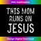 LE-20231219-14932_This Mom Runs on Jesus Gift Idea Christian Tee.jpg