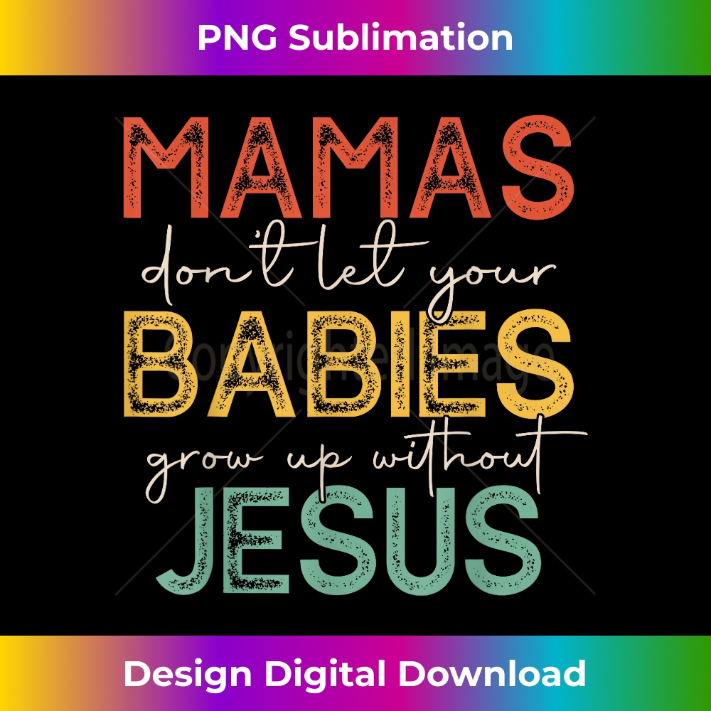 LI-20231219-10434_Mamas Don't Let Your Babies Grow Up Without Jesus Vintage.jpg