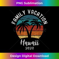beach family trip matching family vacation 2023 hawaii - edgy sublimation digital file - pioneer new aesthetic frontiers