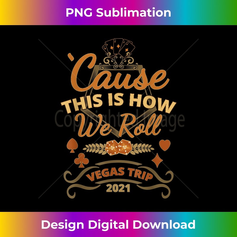 LX-20231219-1433_Cause This is How We Roll Vegas Trip 2021 Souvenir 0114.jpg