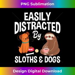 easily distracted by sloths dogs funny sloth & dog lover - timeless png sublimation download - enhance your art with a dash of spice