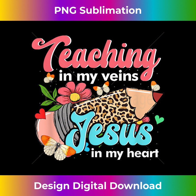 ME-20231219-14378_Teaching In My Veins Jesus In My Heart Christian Teacher 1.jpg