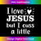 MM-20231219-7125_I Love Jesus But I Cuss a Little T- Funny 1.jpg