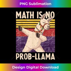 math is no prob-llama - math llama teacher funny math - contemporary png sublimation design - infuse everyday with a celebratory spirit