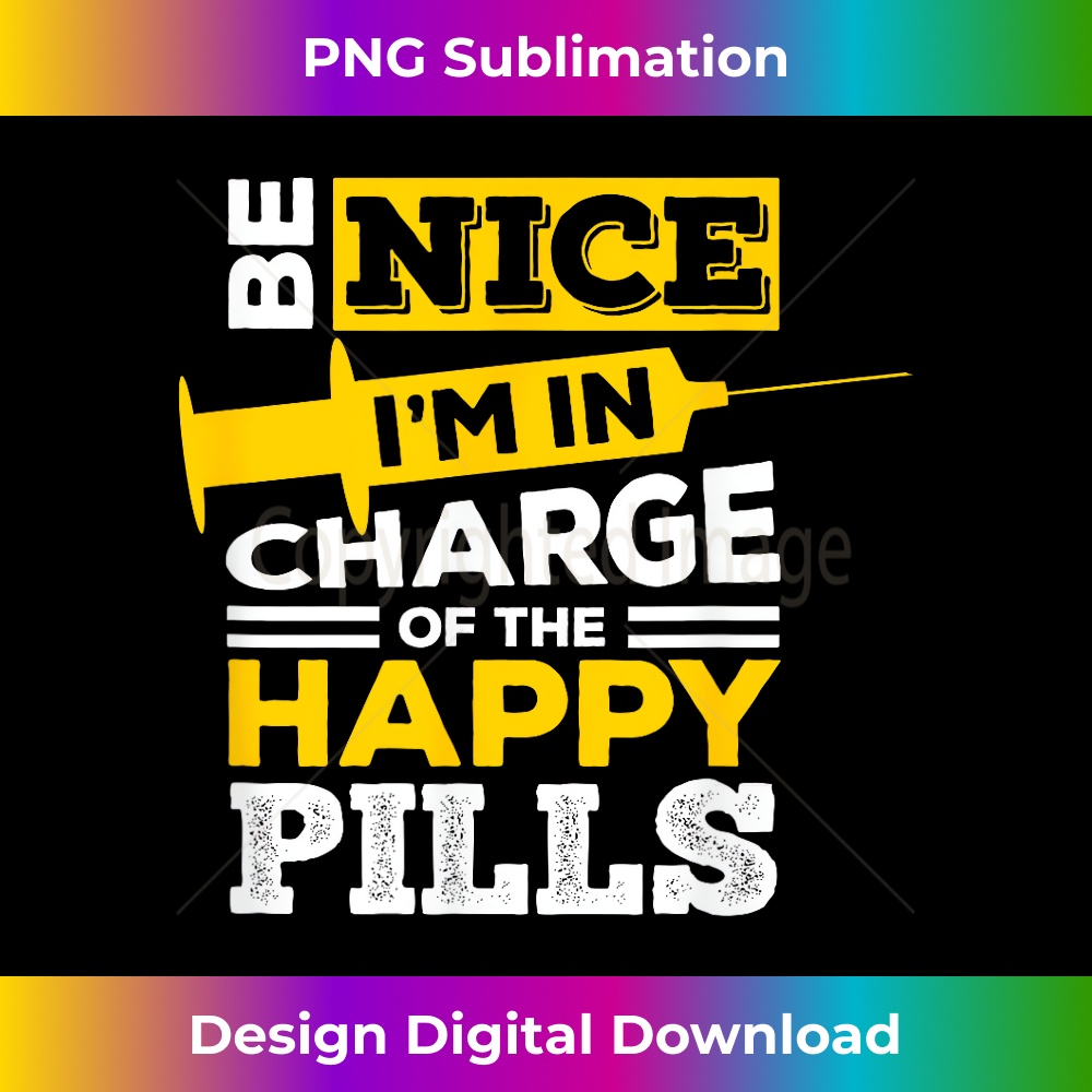 MT-20231219-667_Be Nice I'm In Charge Of The Happy Pills Medical Staff Gift 0006.jpg