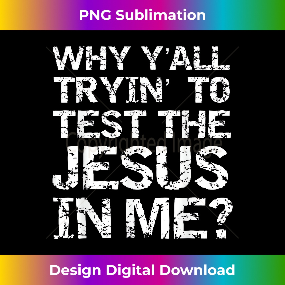 MV-20231219-14004_Southern Saying Why Y'all Trying to Test the Jesus in Me.jpg