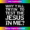 MV-20231219-14004_Southern Saying Why Y'all Trying to Test the Jesus in Me.jpg