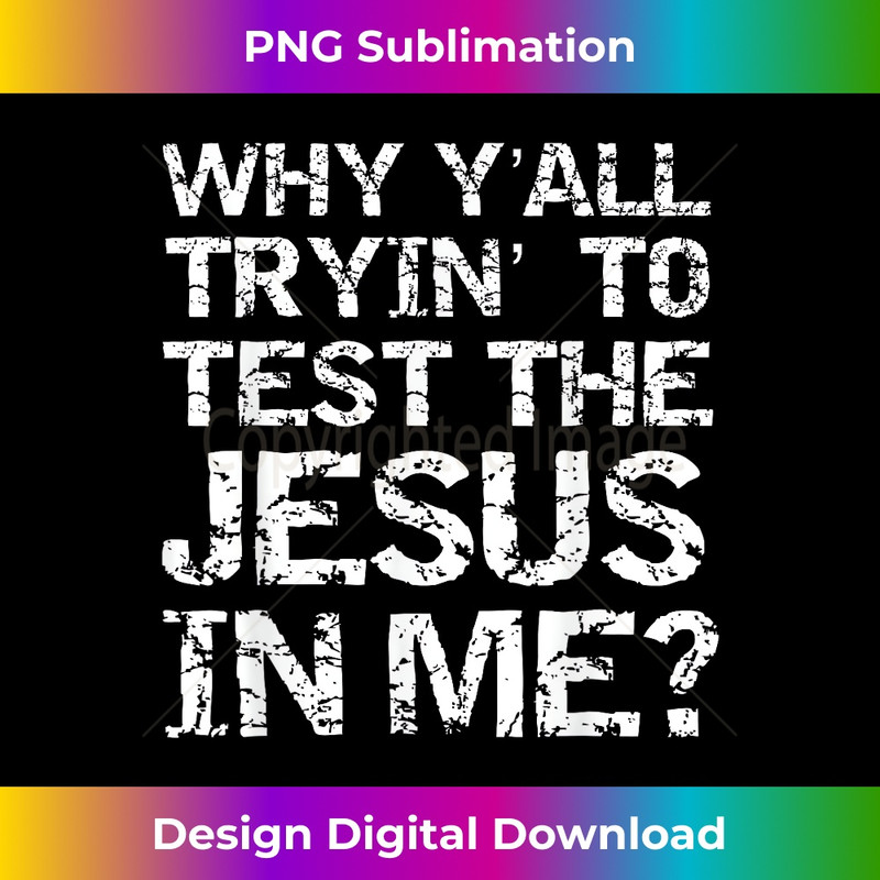 MV-20231219-14004_Southern Saying Why Y'all Trying to Test the Jesus in Me.jpg