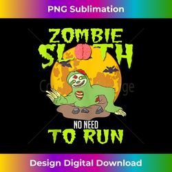 zombie sloth no need to run slow top halloween zombie sloth tank top - minimalist sublimation digital file - tailor-made for sublimation craftsmanship