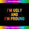NH-20231219-7582_I'm Ugly And I'm Proud Funny Sarcastic 1740.jpg