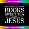 NK-20231219-10218_Love Books Sweet Tea Jesus Humorous Reading T .jpg