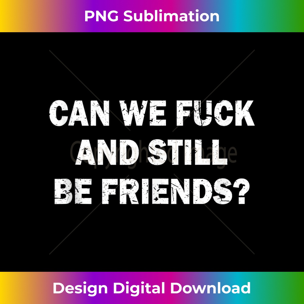 NK-20231219-1291_Can We Fuck And Still Be Friends Sexy Tank Top.jpg