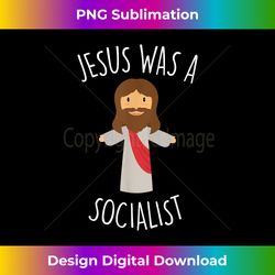 jesus was a socialist funny socialism lef - contemporary png sublimation design - crafted for sublimation excellence