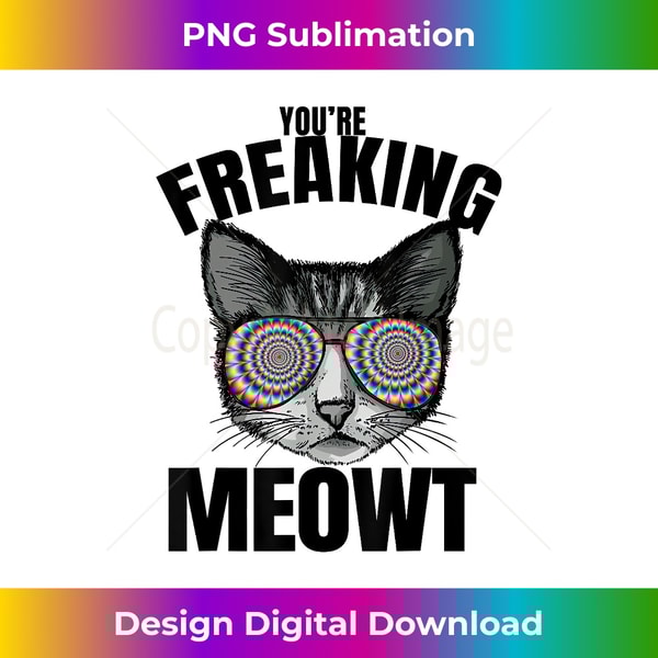 NQ-20231219-17099_You're Freaking Meowt funny kitty cat Pun 0883.jpg