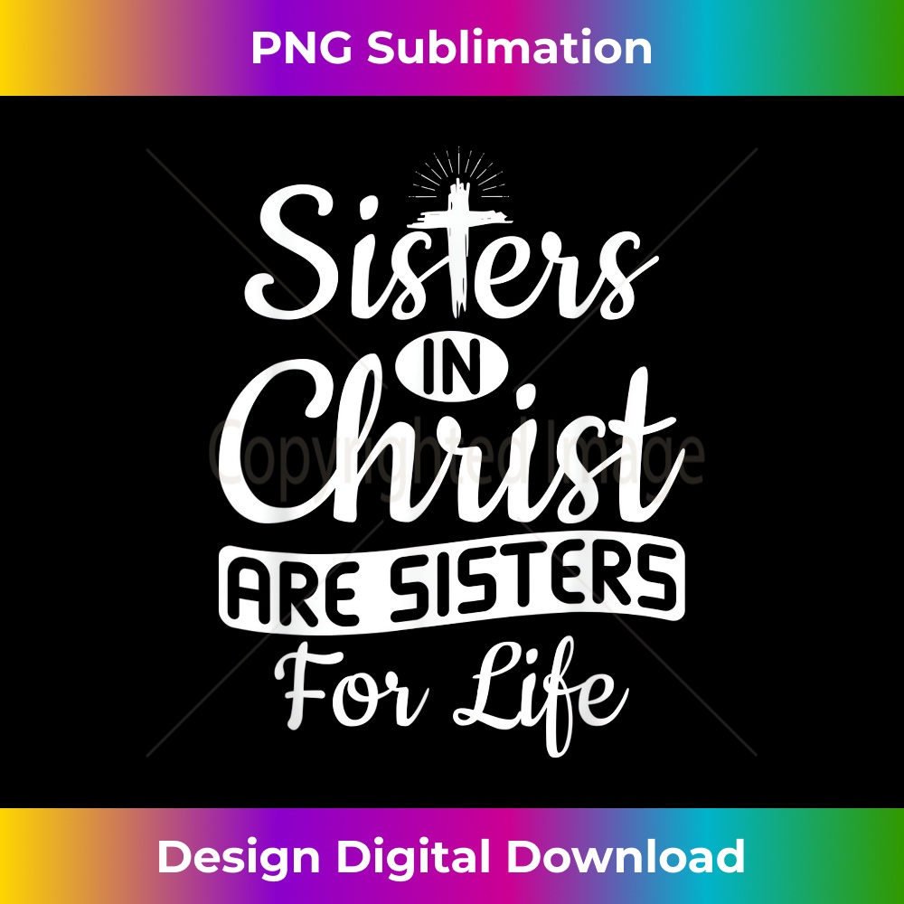 NS-20231219-1778_Christian Jesus Bible Sisters In Christ Are Sisters For Life.jpg