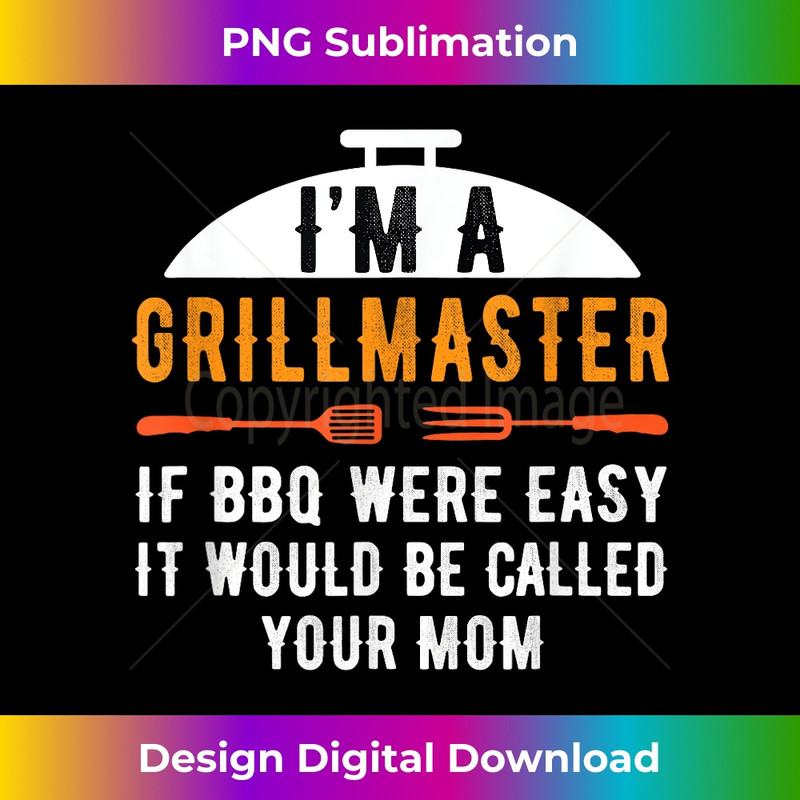 NT-20231219-7435_I'm A Grill Master If BBQ Were Easy It'd Be Called Your Mom 0194.jpg