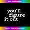 NU-20231219-5205_Funny sarcastic you'll figure it out tired therapist Tshirt 0137.jpg