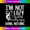 OB-20231219-7511_I'm Not Lazy I Just Really Enjoy Doing Nothing 1604.jpg