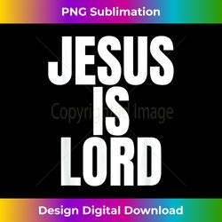 jesus is lord, jesus is king on the back, christi - luxe sublimation png download - craft with boldness and assurance