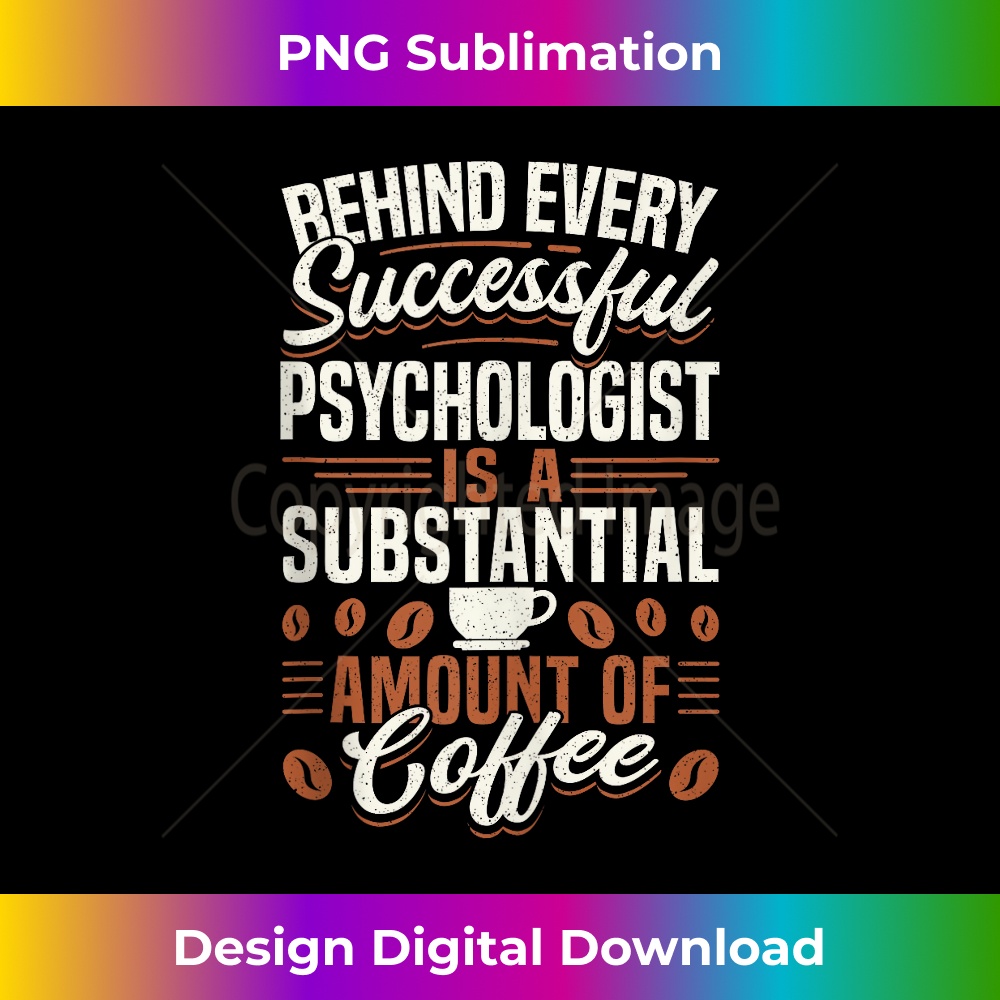 OG-20231219-4718_Funny Coffee Behind Every Successful Psychologist Tank Top 1.jpg