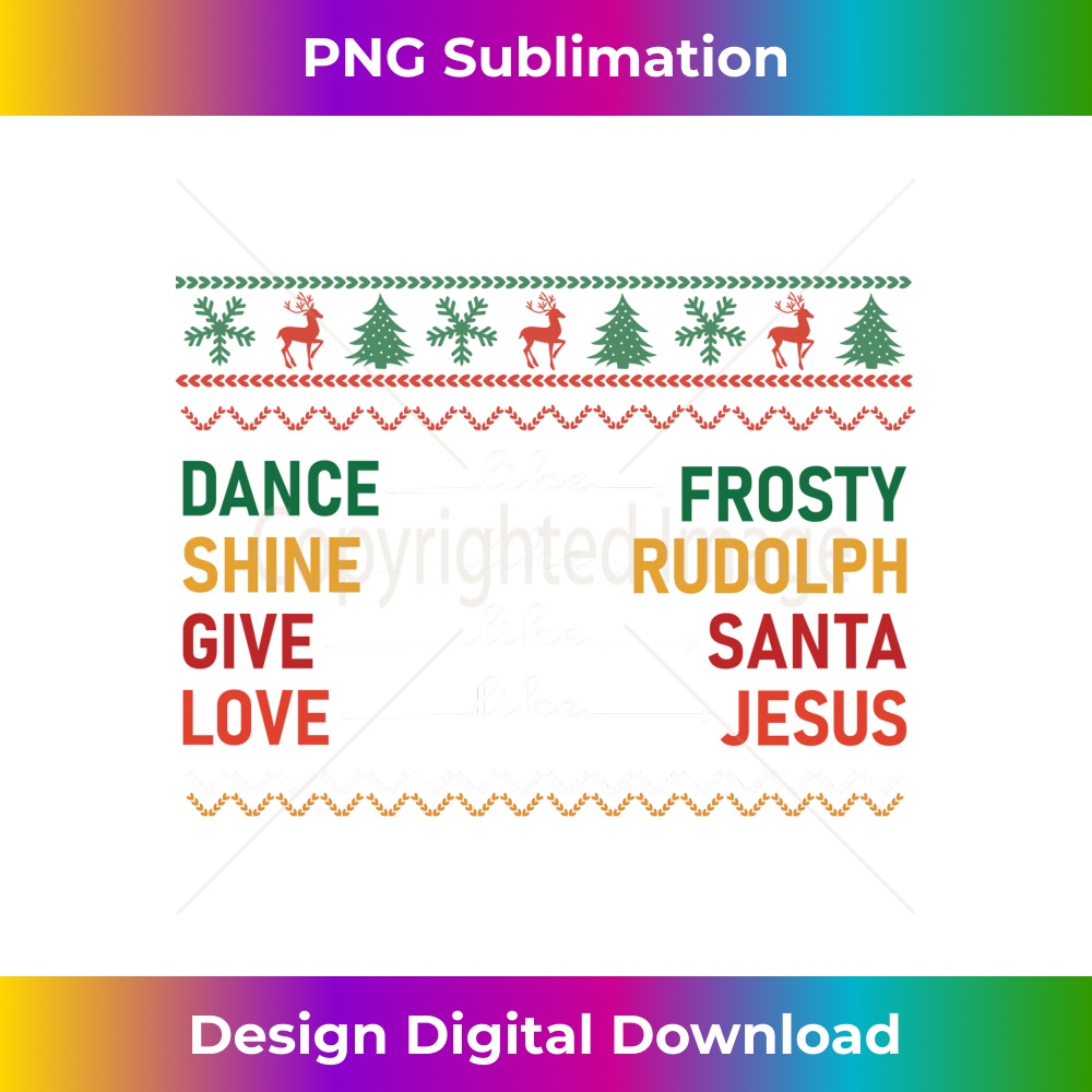 OI-20231219-3060_Dance Like Frosty Shine Like Rudolph Give Like Santa Love Long Sleeve 1.jpg