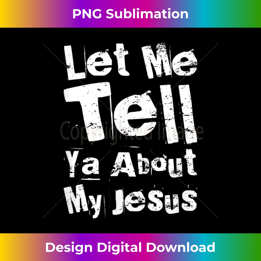 OJ-20231219-9899_Let Me Tell You About My Jesus Vintage Distressed 1.jpg