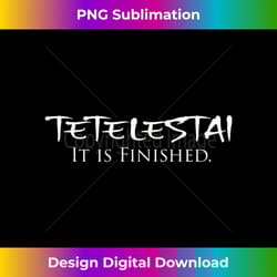 tetelestai it is finished greek english jesus bible verse tank t - artisanal sublimation png file - customize with flair