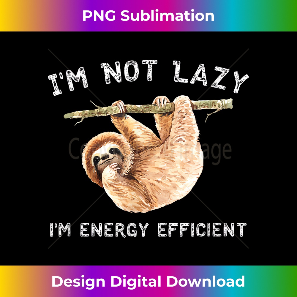 ON-20231219-7521_I'm Not Lazy, I'm Energy Efficient Funny Sloth 0616.jpg