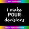 OS-20231219-7211_I Make Pour Decisions Apparel 1620.jpg