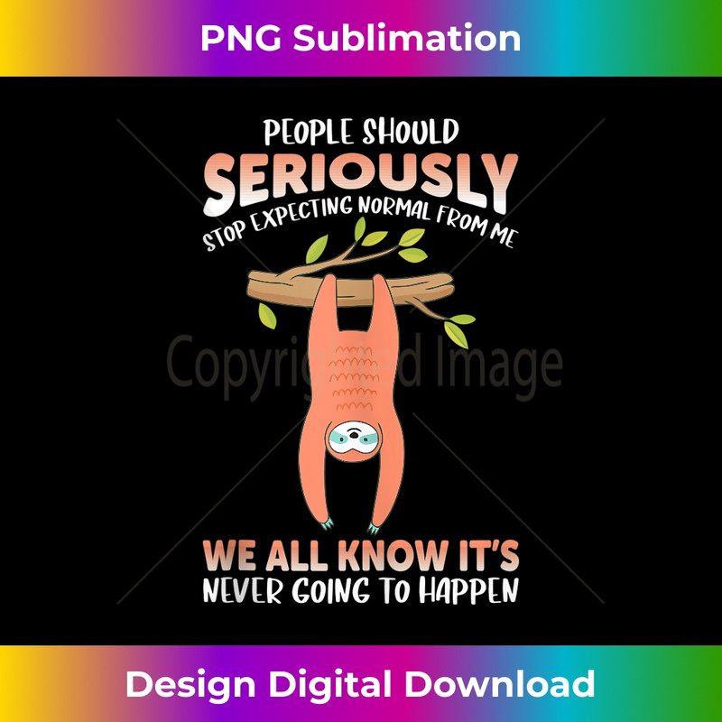 OT-20231219-11816_People should seriously stop expecting normal from me Sloth Tank Top 2693.jpg