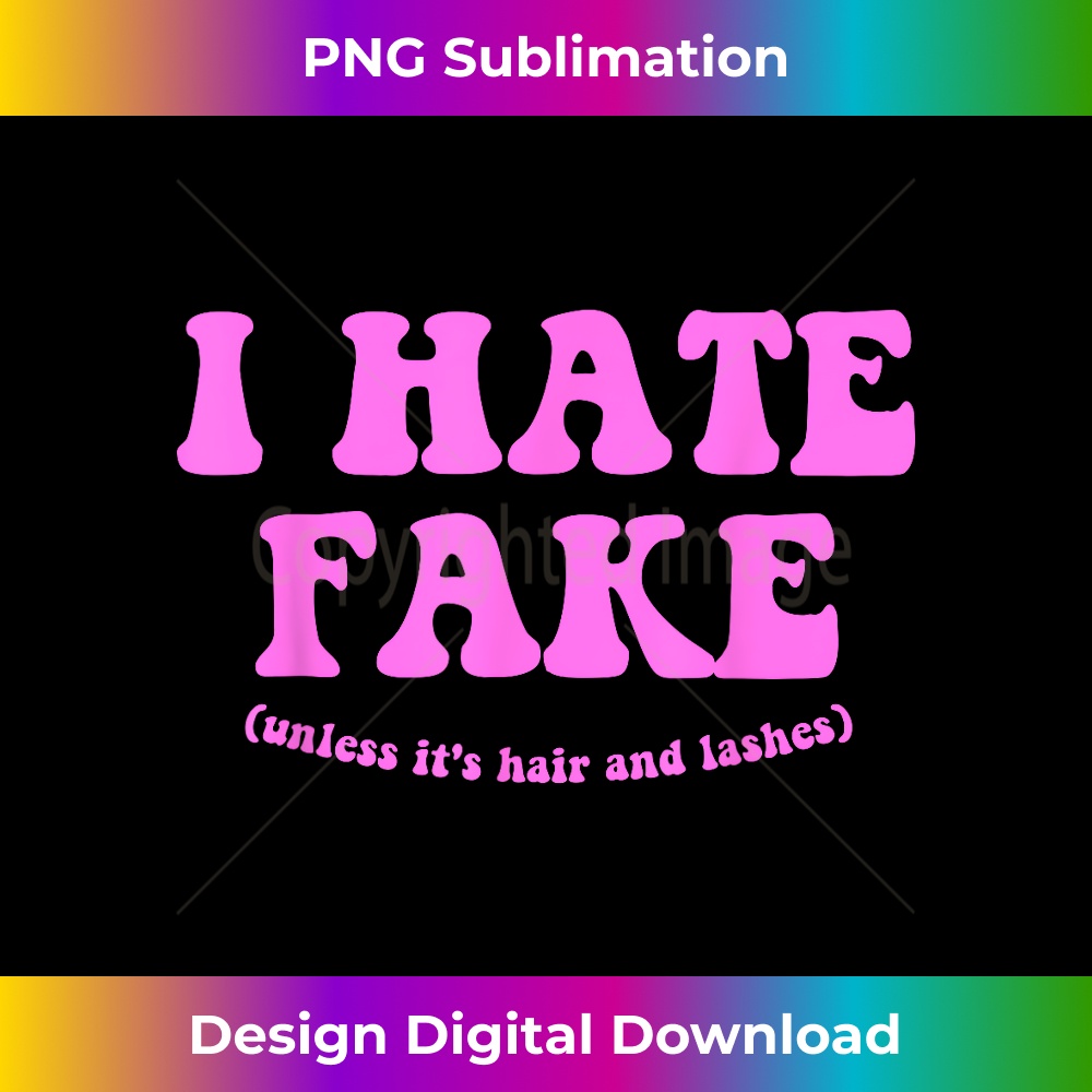 OV-20231219-6891_I Hate Fake Unless It's Hair And Lashes Apparel 1560.jpg