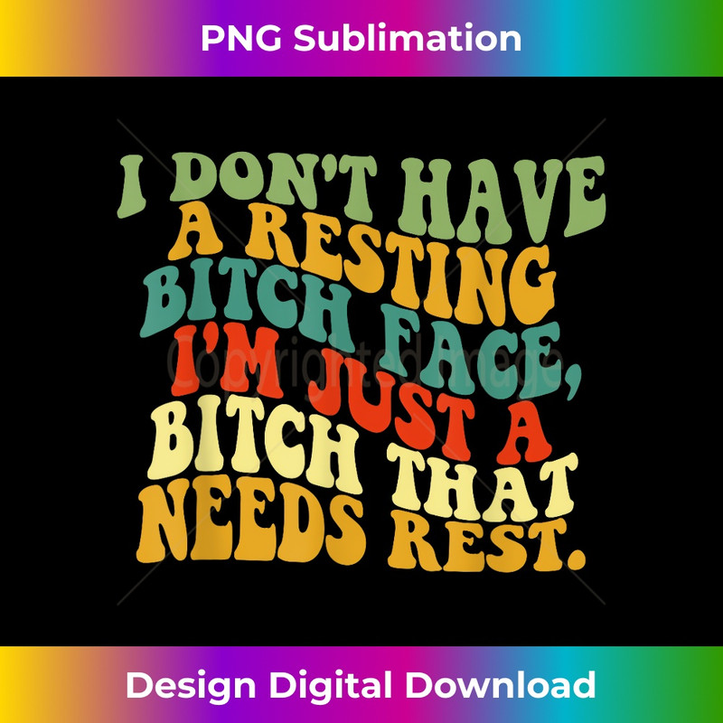 PB-20231219-6844_I Don't Have A Resting Bitch Face, I'm Just A Bitch Quote 1544.jpg