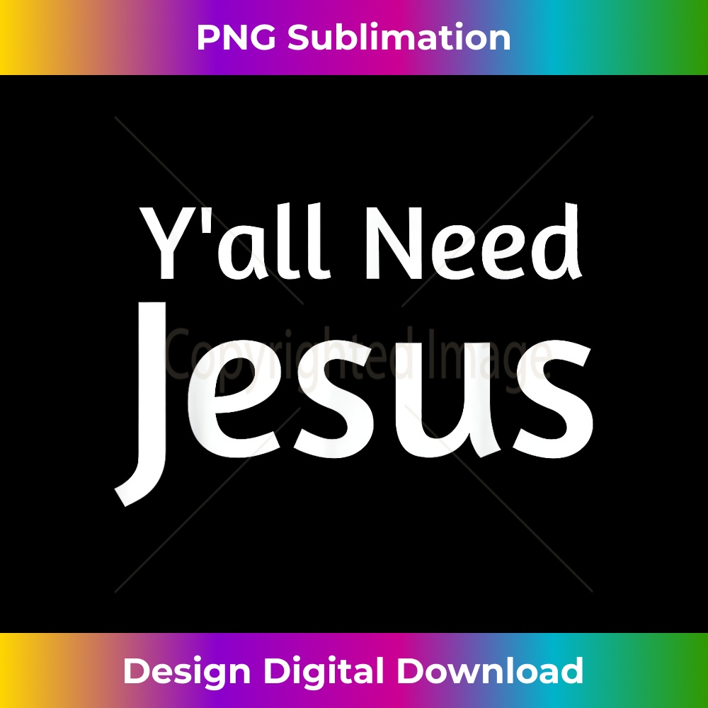 PE-20231219-16959_Y'all Need Jesus T- Funny Southern Christian Tee.jpg