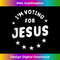 PE-20231219-7586_I'm Voting For Jesus T- Vote Jesus Election .jpg
