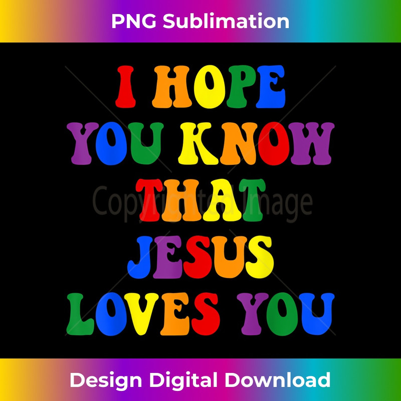 PH-20231219-6924_I Hope You Know That Jesus Loves You LGBTQ Ally Gift.jpg