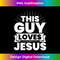PM-20231219-14861_This Guy Loves Jesus Funny Christian Apparel Quote 1.jpg