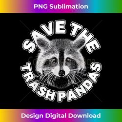 save the trash pandas raccoon - raccoon animal - contemporary png sublimation design - spark your artistic genius