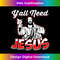 PV-20231219-16960_Y'All Need Jesus T- - Jesus - Christian.jpg