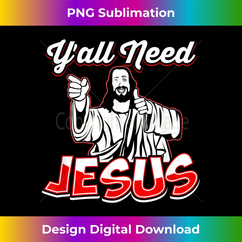PV-20231219-16960_Y'All Need Jesus T- - Jesus - Christian.jpg