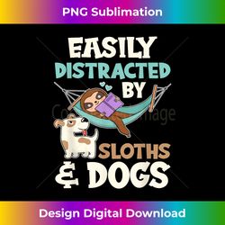 easily distracted by sloths and dogs funny lazy sloth - sophisticated png sublimation file - spark your artistic genius
