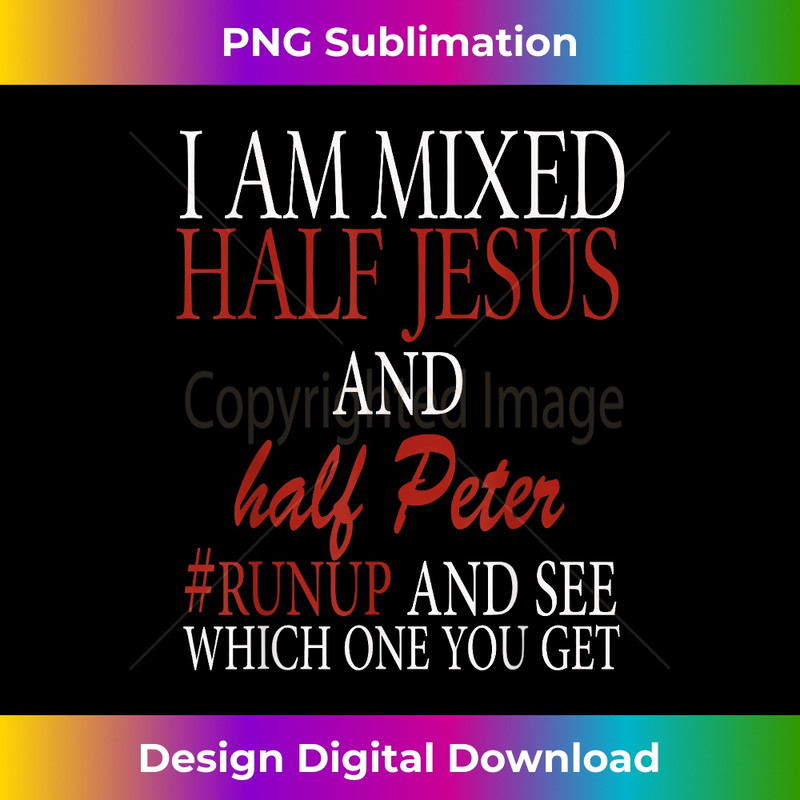PZ-20231219-6729_I am Mixed half Jesus and half Peter #runup and see shirt. 1.jpg