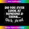 QB-20231219-3244_Do You Ever Look At Someone & Think... Dick Head 0693.jpg