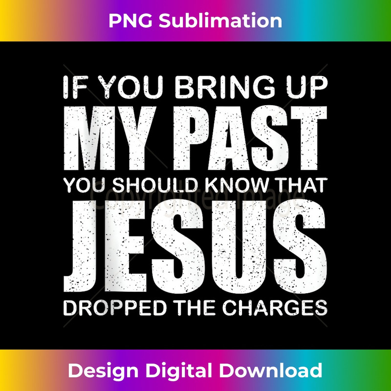 QE-20231219-7668_If You Bring Up My Past You Should Know That Jesus Tank Top 1.jpg