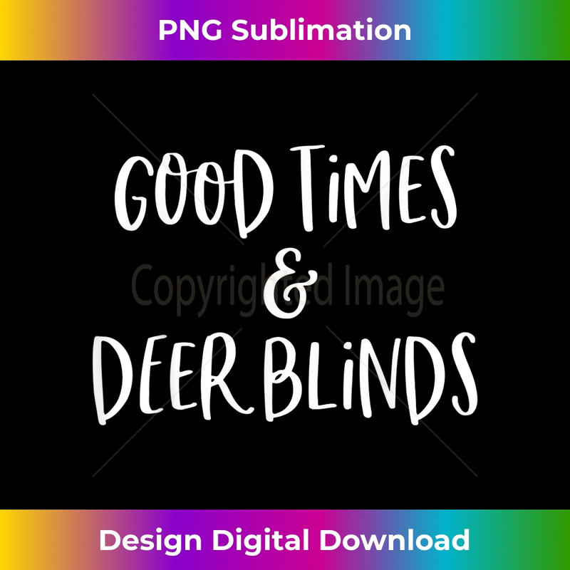 QL-20231219-4926_Funny Hunting Good Times and Deer Blinds Hunter Gift 1182.jpg