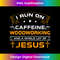 QM-20231219-4945_Funny I Run On Coffee Jesus Woodworking For Lover Carpenter 1.jpg