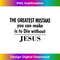 QR-20231219-6208_Greatest Mistake You Can Make Is To Die Without Jesus 1.jpg